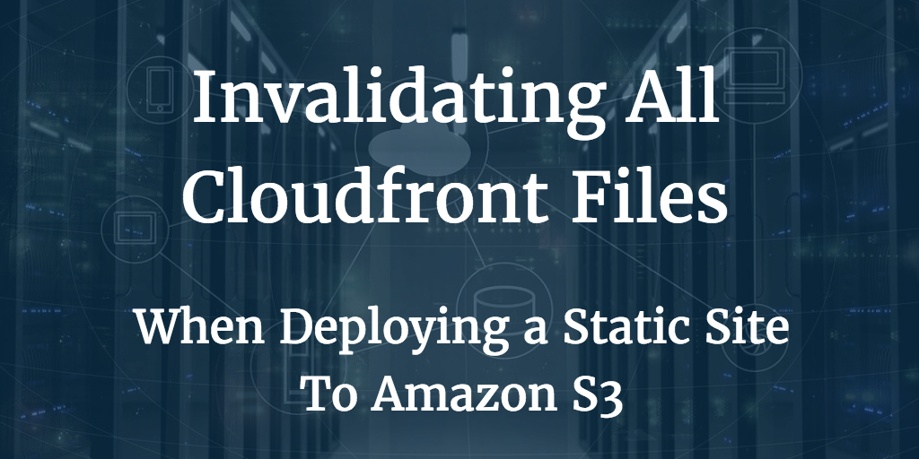 Invalidate All Cloudfront Files