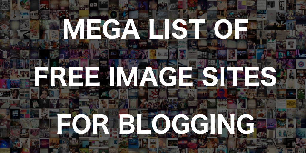The Mega List Of Free Image Sites For Blogging